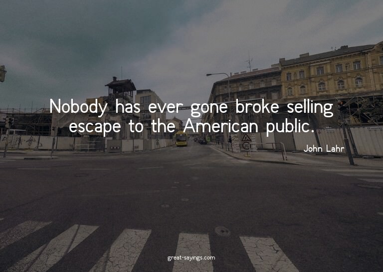 Nobody has ever gone broke selling escape to the Americ