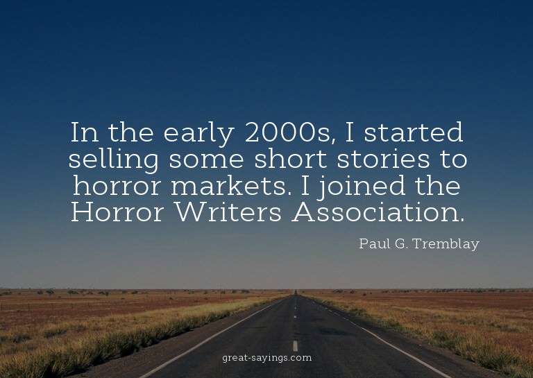 In the early 2000s, I started selling some short storie