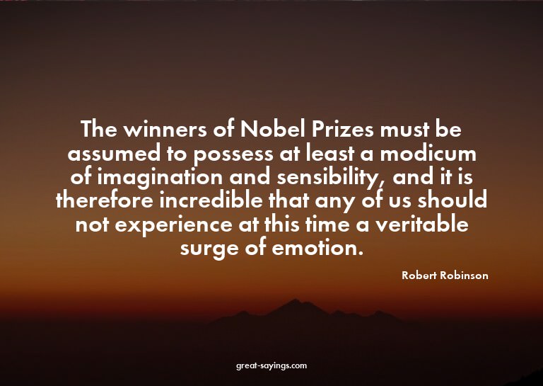 The winners of Nobel Prizes must be assumed to possess