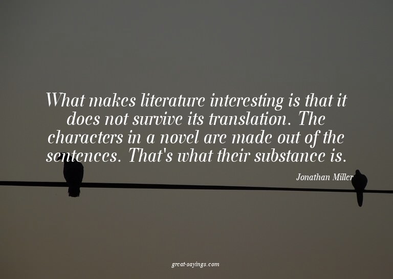What makes literature interesting is that it does not s