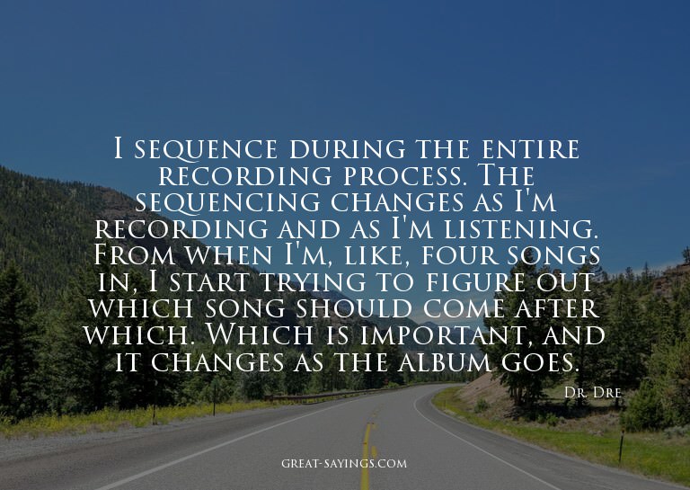 I sequence during the entire recording process. The seq
