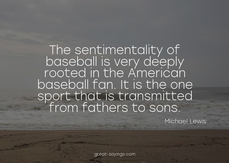 The sentimentality of baseball is very deeply rooted in