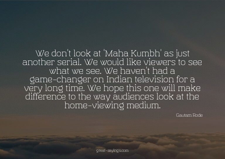 We don't look at 'Maha Kumbh' as just another serial. W