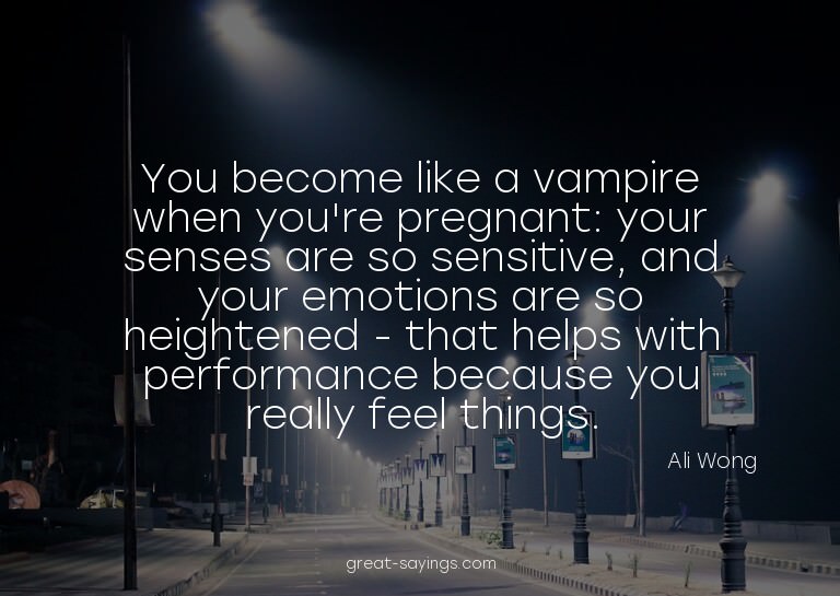 You become like a vampire when you're pregnant: your se