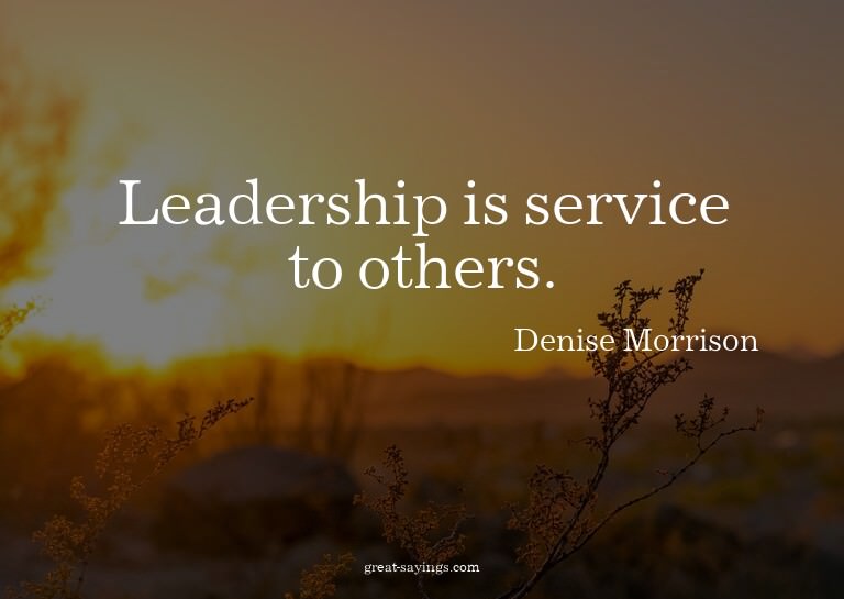 Leadership is service to others.

