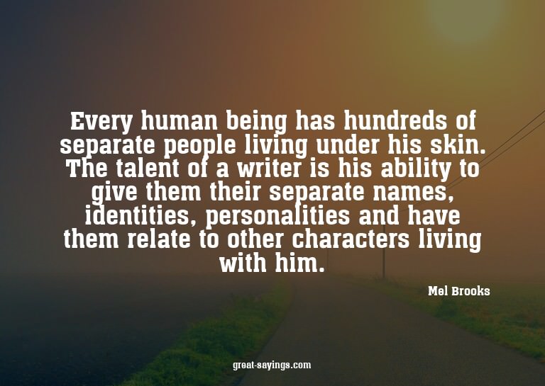 Every human being has hundreds of separate people livin