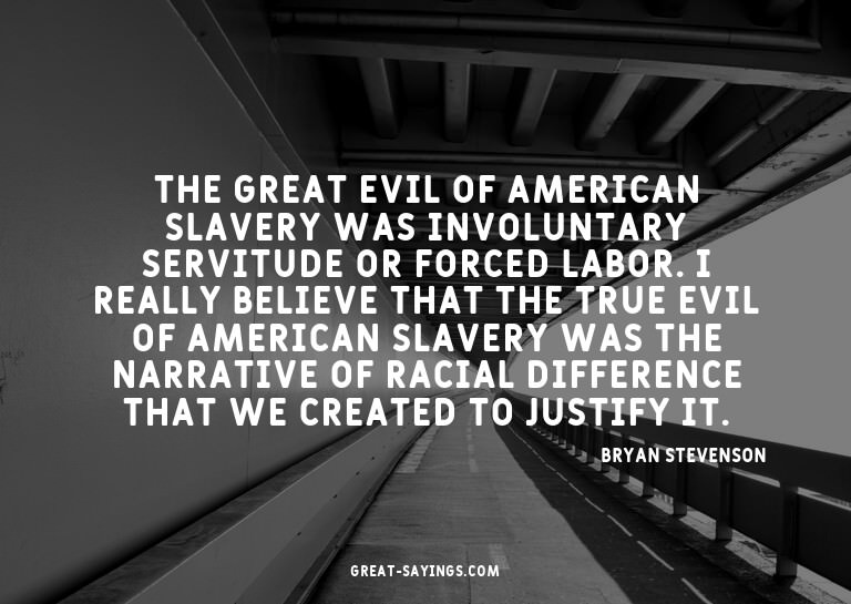 The great evil of American slavery was involuntary serv