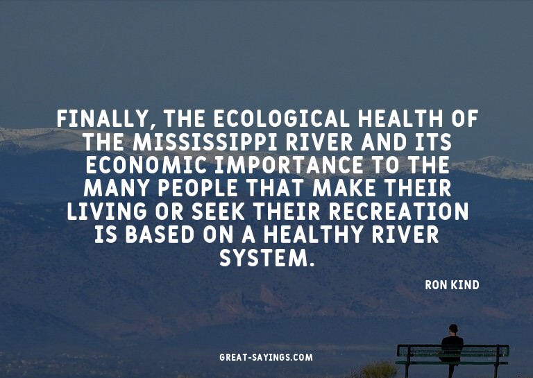 Finally, the ecological health of the Mississippi River