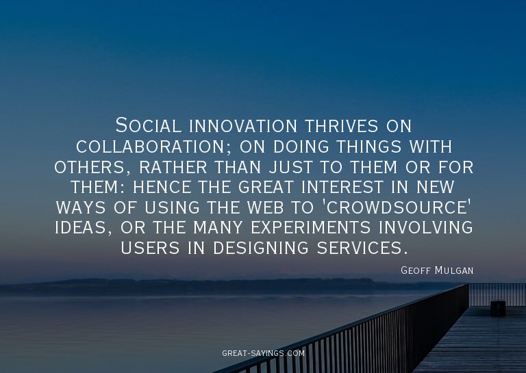 Social innovation thrives on collaboration; on doing th