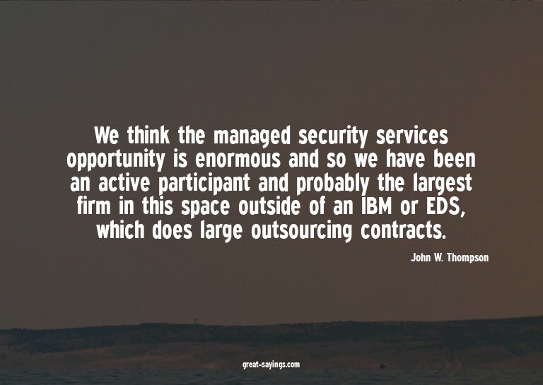 We think the managed security services opportunity is e