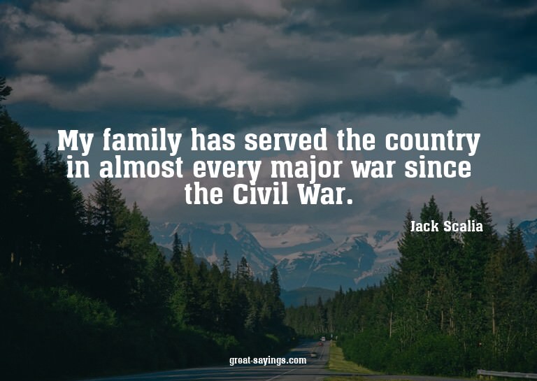 My family has served the country in almost every major