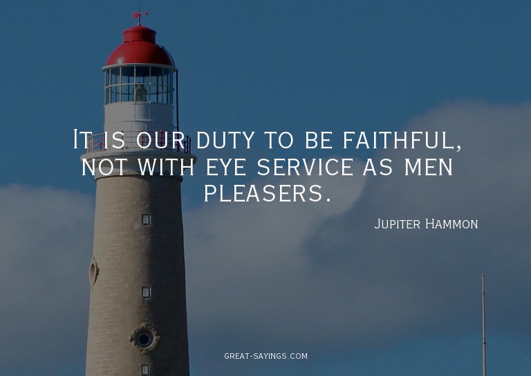 It is our duty to be faithful, not with eye service as