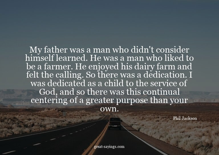 My father was a man who didn't consider himself learned
