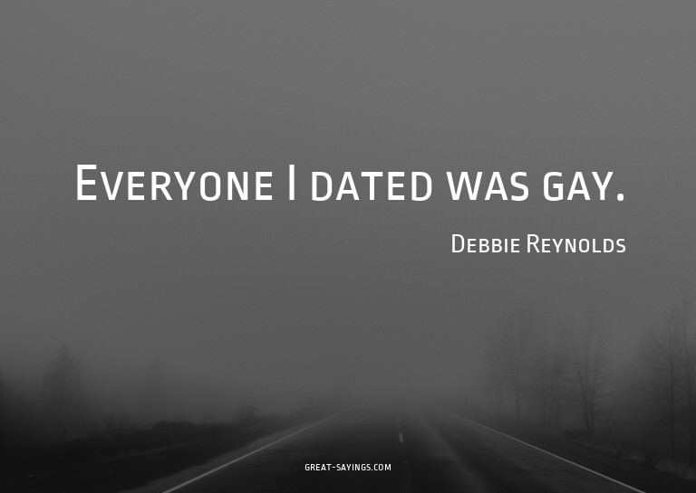 Everyone I dated was gay.

