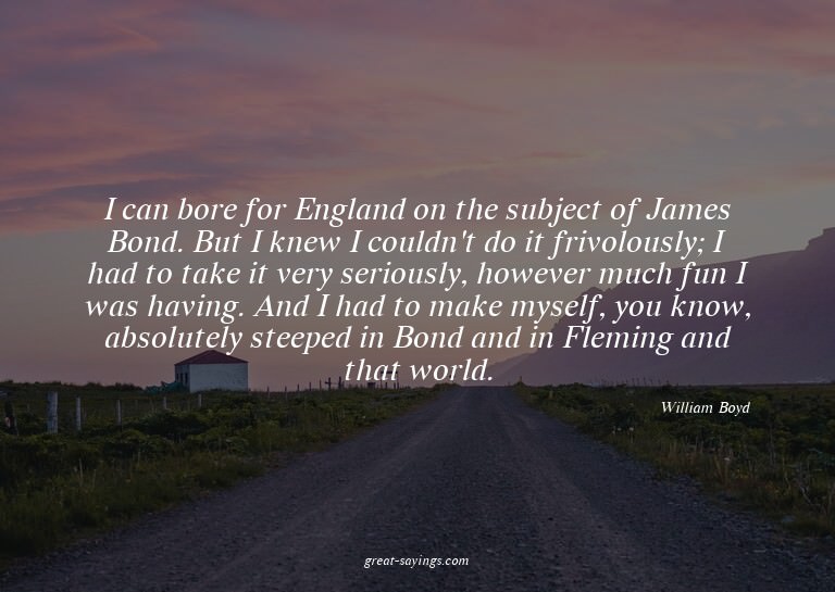I can bore for England on the subject of James Bond. Bu