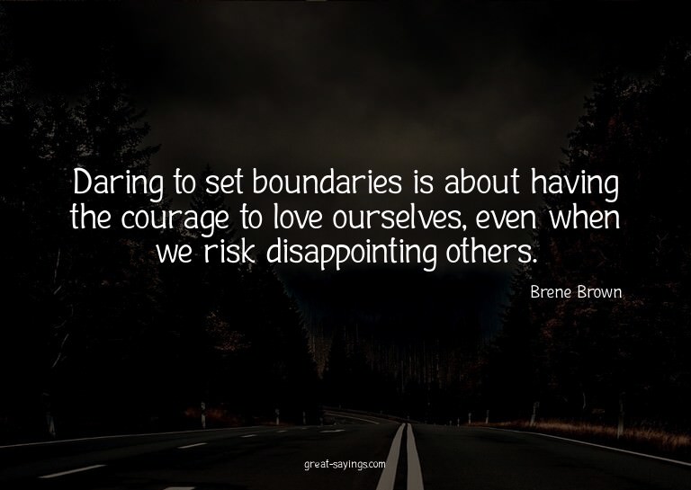 Daring to set boundaries is about having the courage to