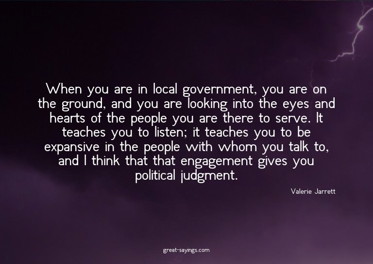 When you are in local government, you are on the ground