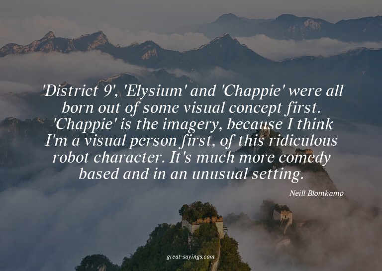 'District 9', 'Elysium' and 'Chappie' were all born out