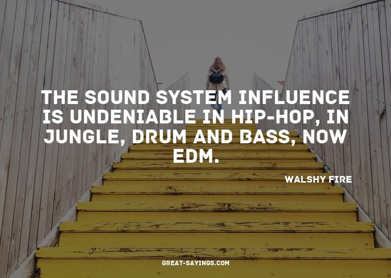 The sound system influence is undeniable in hip-hop, in