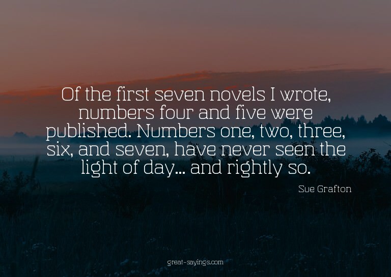 Of the first seven novels I wrote, numbers four and fiv