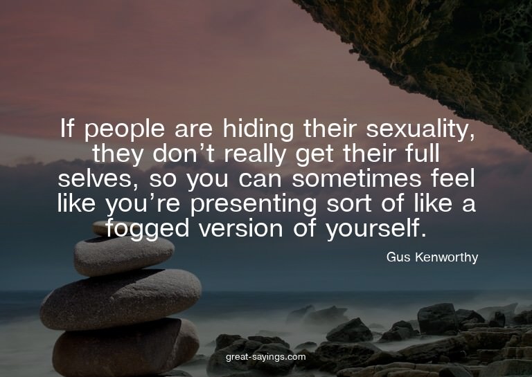 If people are hiding their sexuality, they don't really