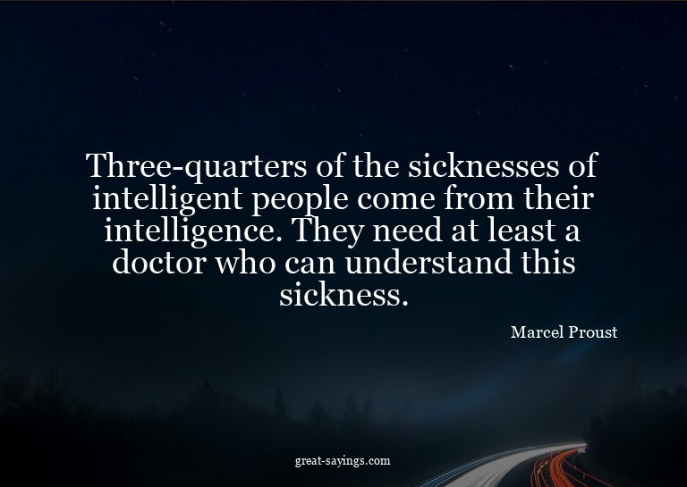 Three-quarters of the sicknesses of intelligent people