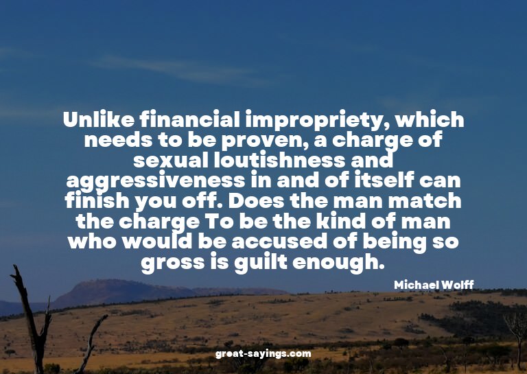 Unlike financial impropriety, which needs to be proven,