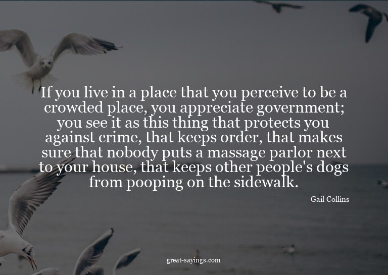 If you live in a place that you perceive to be a crowde