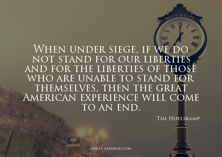 When under siege, if we do not stand for our liberties