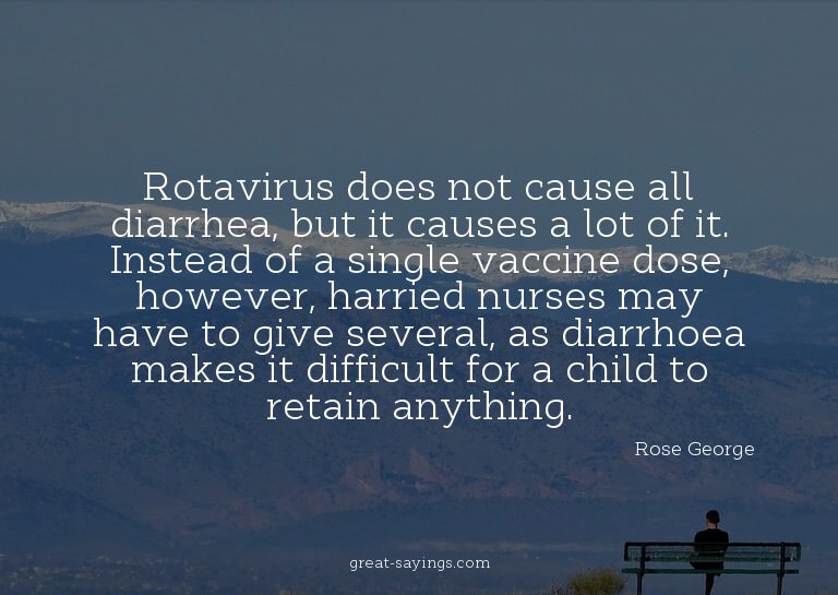 Rotavirus does not cause all diarrhea, but it causes a