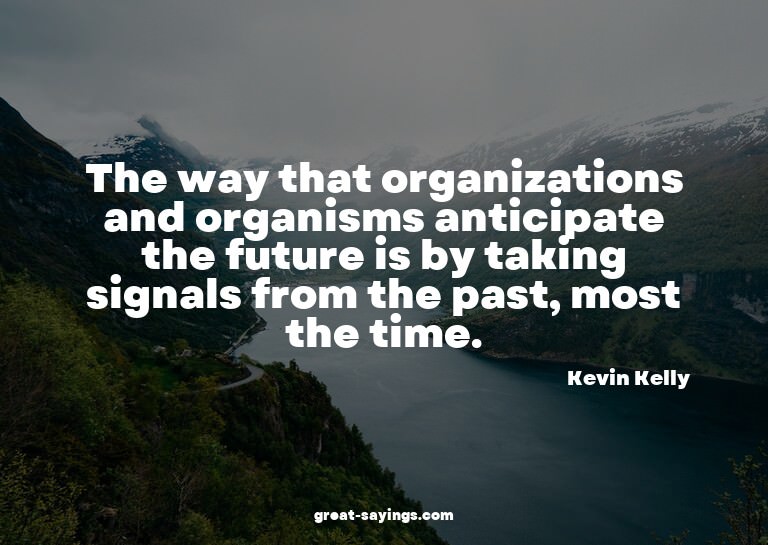 The way that organizations and organisms anticipate the