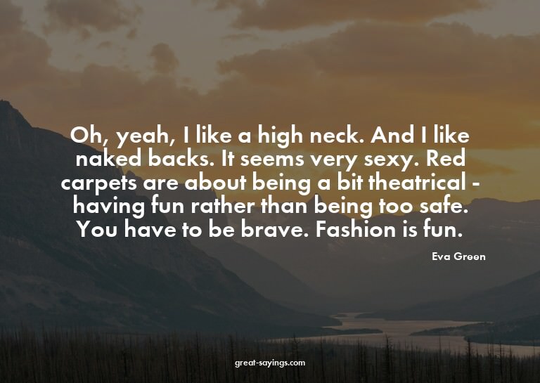 Oh, yeah, I like a high neck. And I like naked backs. I