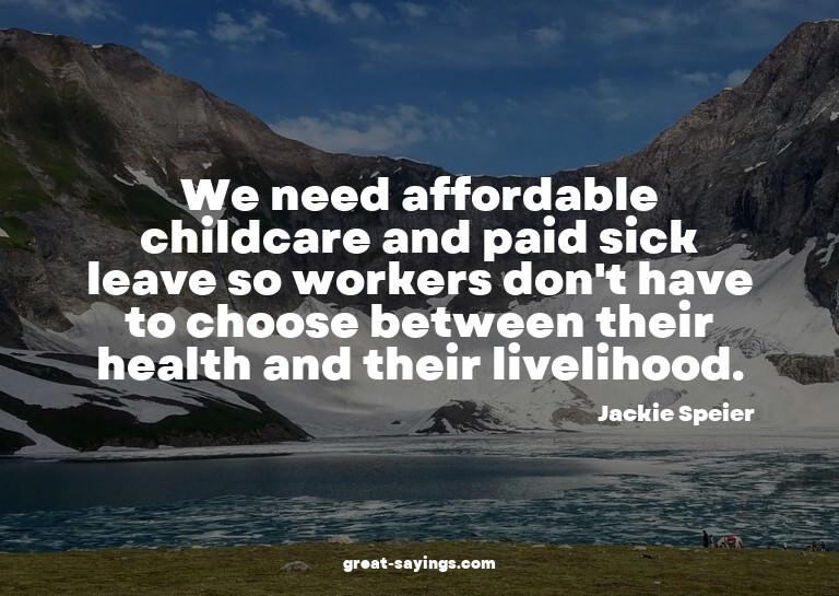 We need affordable childcare and paid sick leave so wor