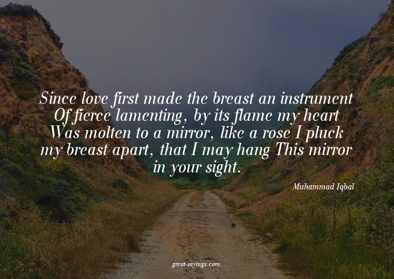 Since love first made the breast an instrument Of fierc