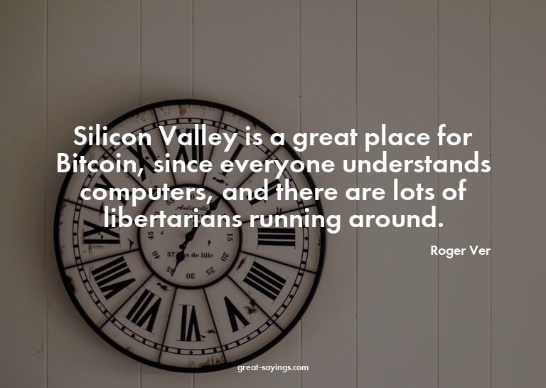 Silicon Valley is a great place for Bitcoin, since ever