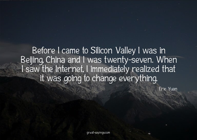 Before I came to Silicon Valley I was in Beijing, China