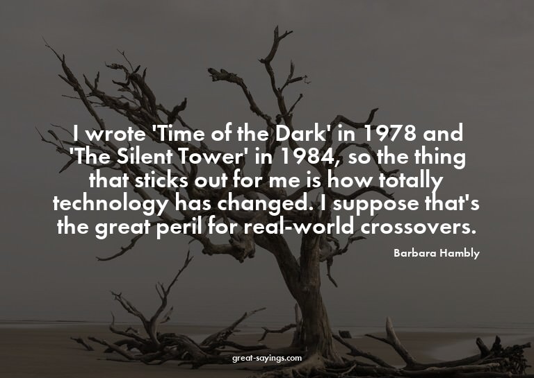 I wrote 'Time of the Dark' in 1978 and 'The Silent Towe