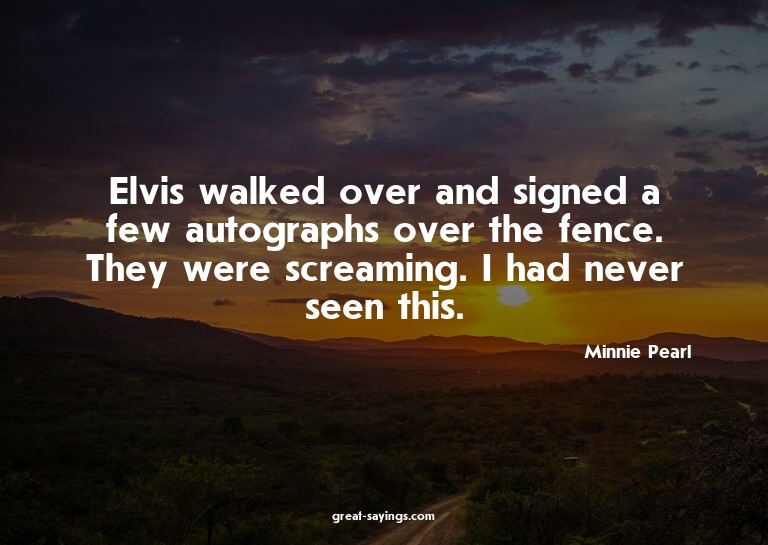 Elvis walked over and signed a few autographs over the