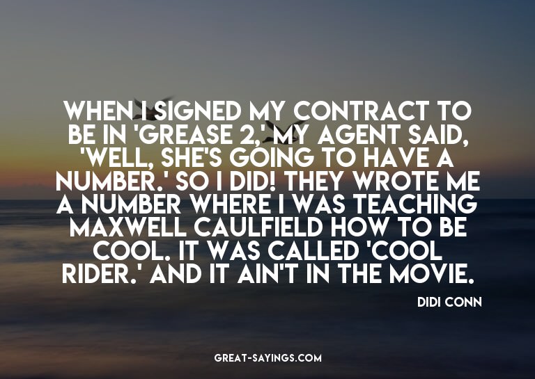 When I signed my contract to be in 'Grease 2,' my agent