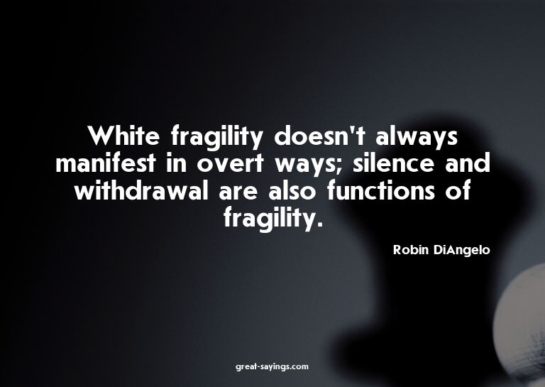 White fragility doesn't always manifest in overt ways;