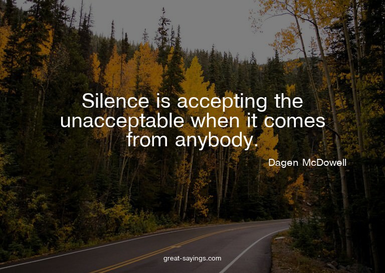 Silence is accepting the unacceptable when it comes fro
