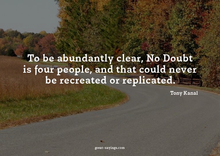 To be abundantly clear, No Doubt is four people, and th