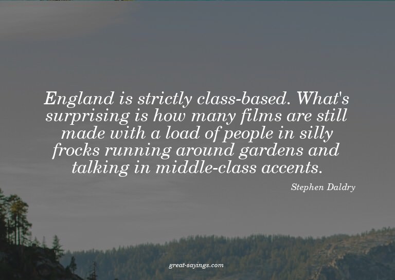 England is strictly class-based. What's surprising is h