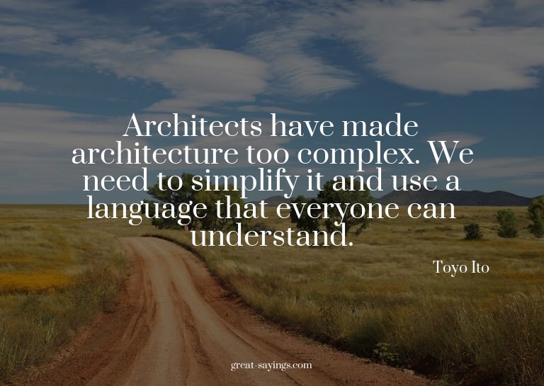 Architects have made architecture too complex. We need