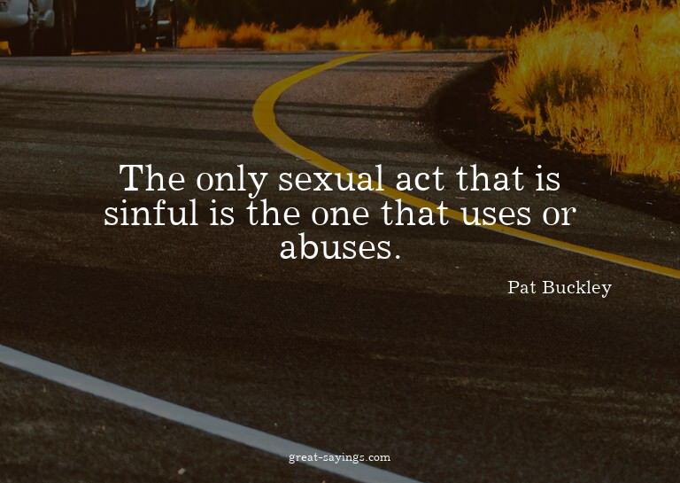 The only sexual act that is sinful is the one that uses