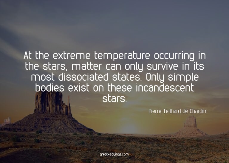 At the extreme temperature occurring in the stars, matt