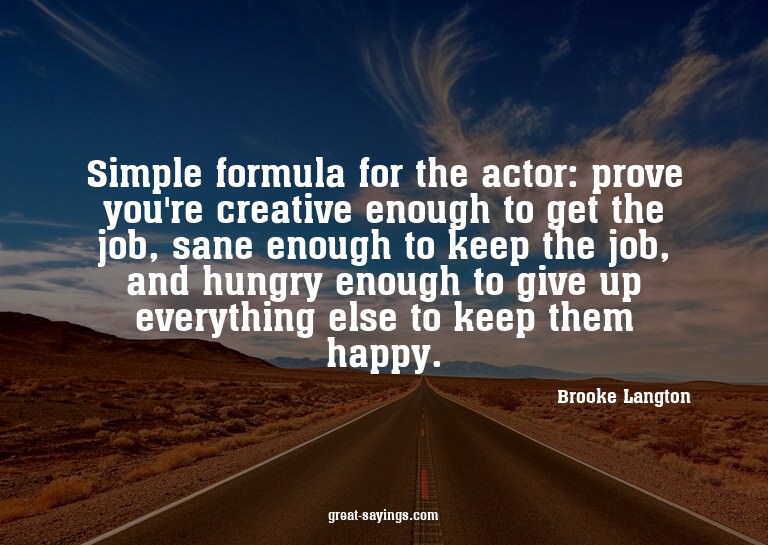 Simple formula for the actor: prove you're creative eno