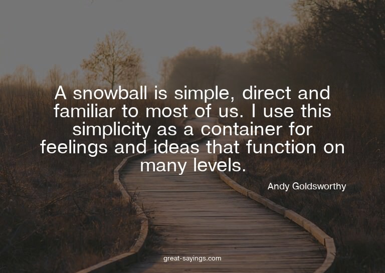 A snowball is simple, direct and familiar to most of us