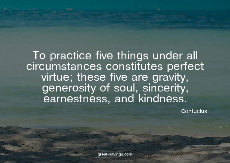To practice five things under all circumstances constit