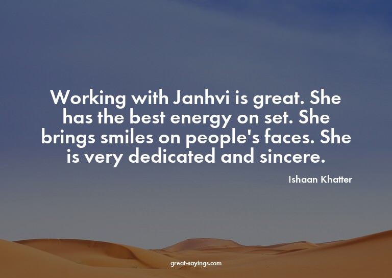Working with Janhvi is great. She has the best energy o